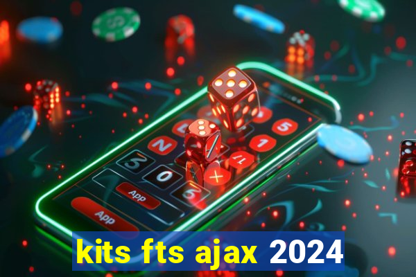 kits fts ajax 2024